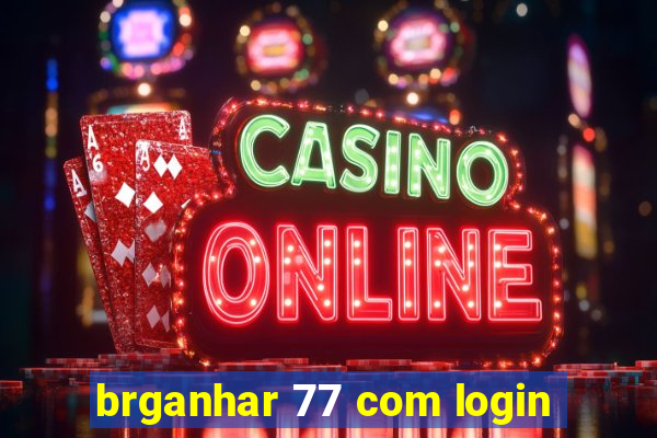 brganhar 77 com login